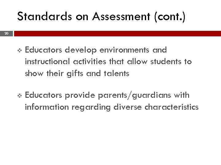Standards on Assessment (cont. ) 20 v Educators develop environments and instructional activities that