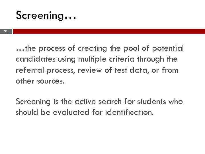 Screening… 31 …the process of creating the pool of potential candidates using multiple criteria
