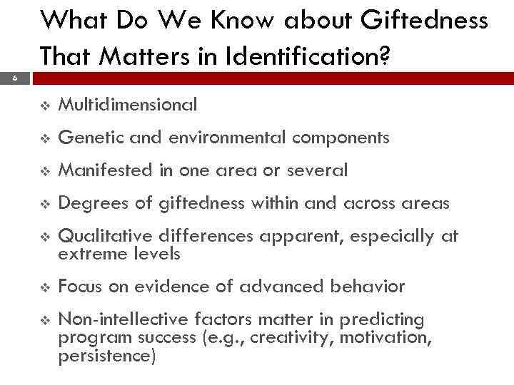 What Do We Know about Giftedness That Matters in Identification? 6 v Multidimensional v