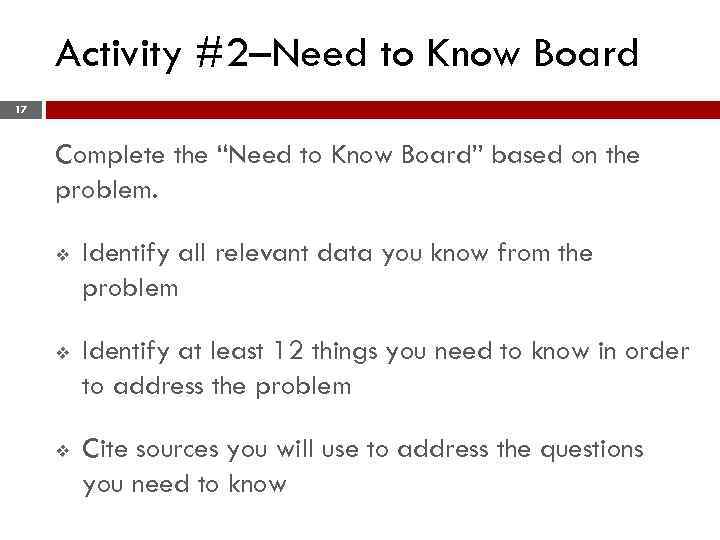 Activity #2–Need to Know Board 17 Complete the “Need to Know Board” based on