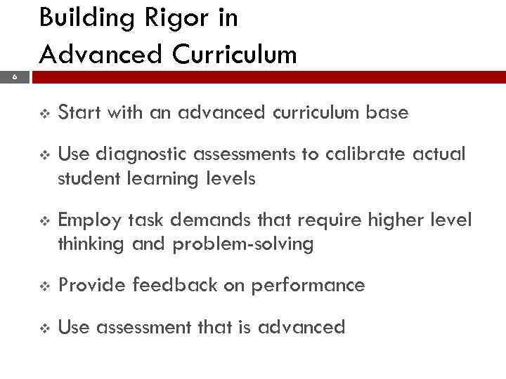 Building Rigor in Advanced Curriculum 6 v Start with an advanced curriculum base v