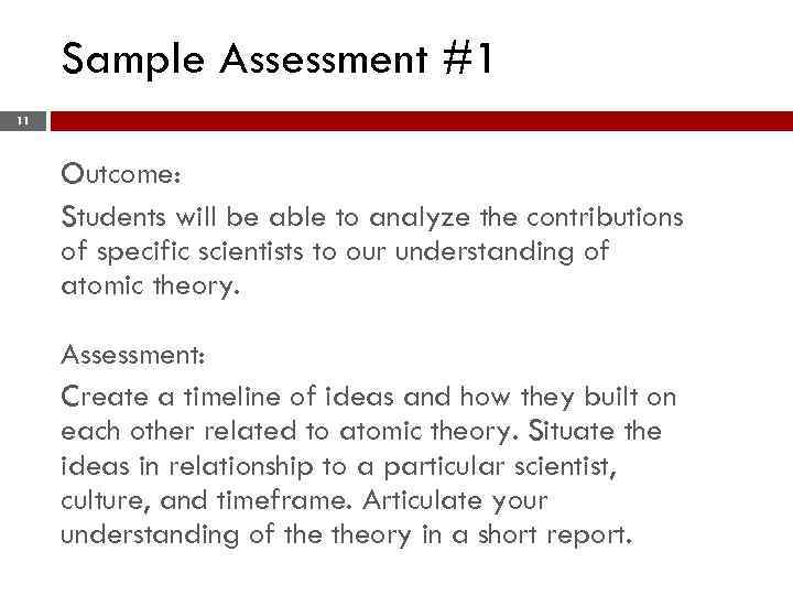 Sample Assessment #1 11 Outcome: Students will be able to analyze the contributions of