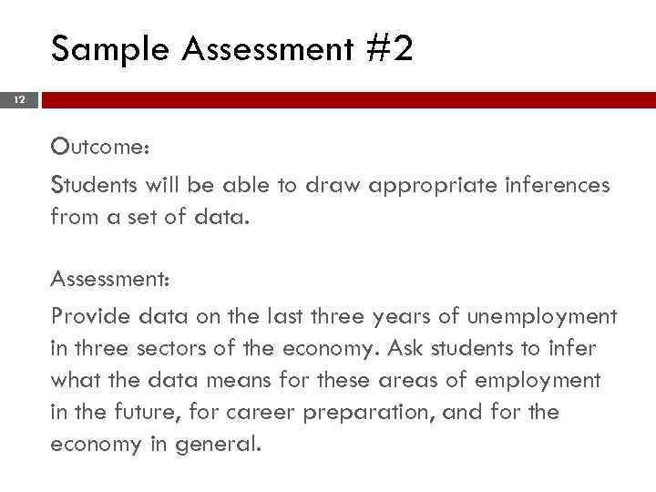 Sample Assessment #2 12 Outcome: Students will be able to draw appropriate inferences from