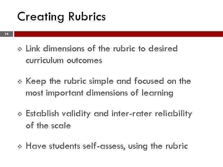 Creating Rubrics 14 v Link dimensions of the rubric to desired curriculum outcomes v