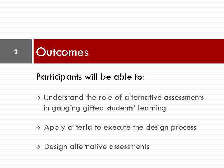 2 Outcomes Participants will be able to: v Understand the role of alternative assessments