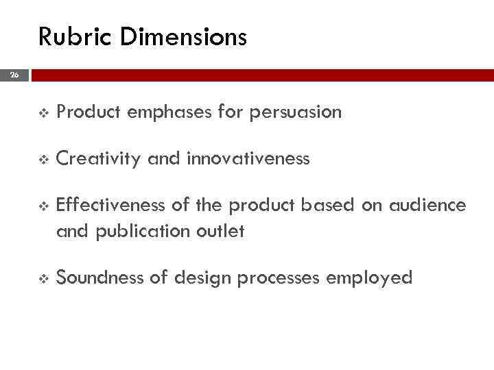 Rubric Dimensions 26 v Product emphases for persuasion v Creativity and innovativeness v Effectiveness