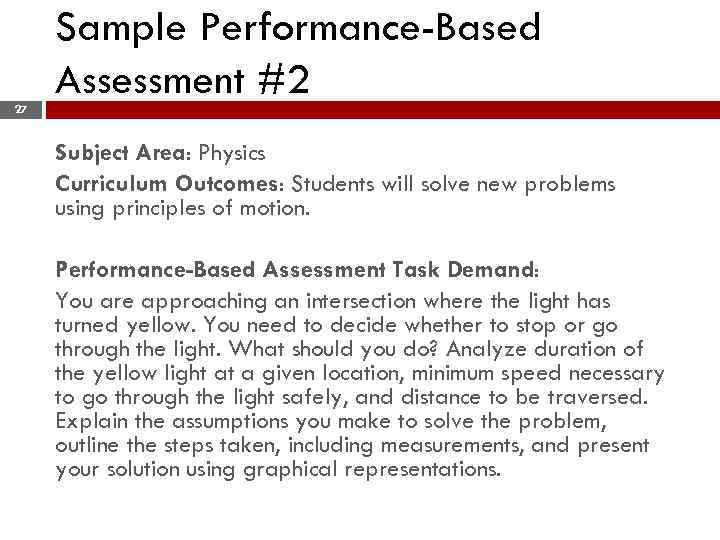 Sample Performance-Based Assessment #2 27 Subject Area: Physics Curriculum Outcomes: Students will solve new