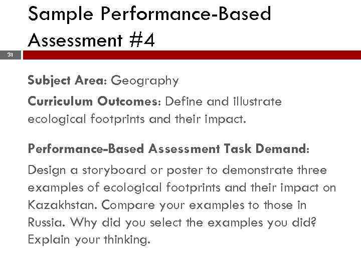 Sample Performance-Based Assessment #4 31 Subject Area: Geography Curriculum Outcomes: Define and illustrate ecological