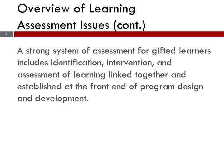 Overview of Learning Assessment Issues (cont. ) 7 A strong system of assessment for