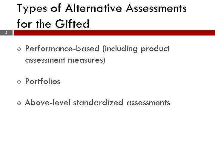 Types of Alternative Assessments for the Gifted 8 v Performance-based (including product assessment measures)