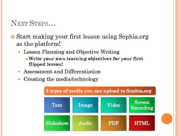 NEXT STEPS… Start making your first lesson using Sophia. org as the platform! Lesson