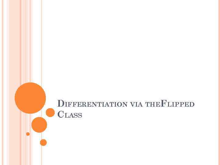 DIFFERENTIATION VIA THEFLIPPED CLASS 