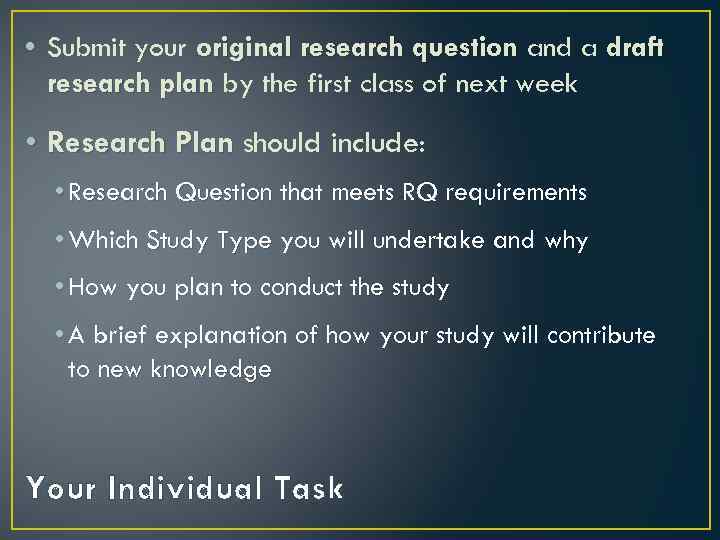  • Submit your original research question and a draft research plan by the