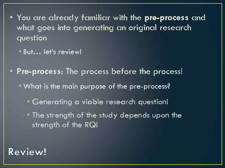  • You are already familiar with the pre-process and what goes into generating