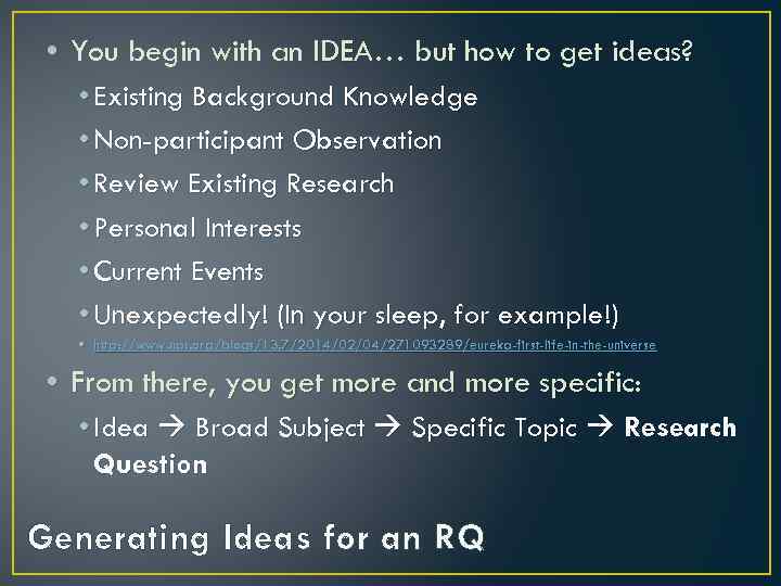  • You begin with an IDEA… but how to get ideas? IDEA •
