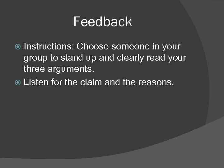 Feedback Instructions: Choose someone in your group to stand up and clearly read your