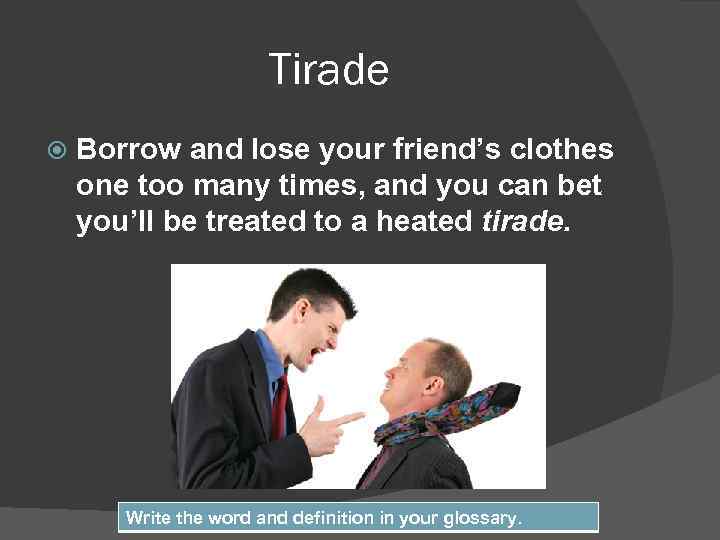 Tirade Borrow and lose your friend’s clothes one too many times, and you can