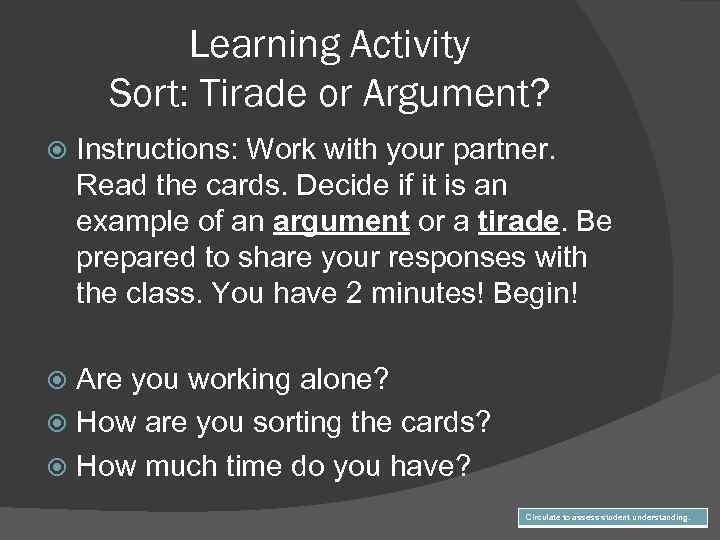 Learning Activity Sort: Tirade or Argument? Instructions: Work with your partner. Read the cards.