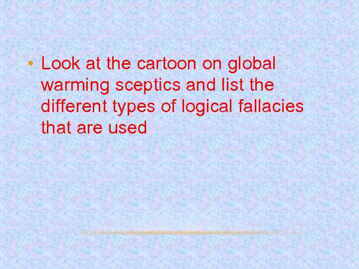  • Look at the cartoon on global warming sceptics and list the different