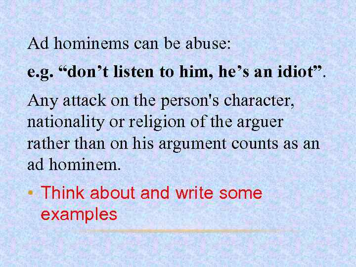 Ad hominems can be abuse: e. g. “don’t listen to him, he’s an idiot”.