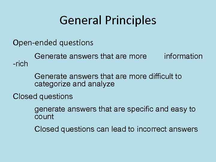 General Principles Open-ended questions -rich Generate answers that are more information Generate answers that