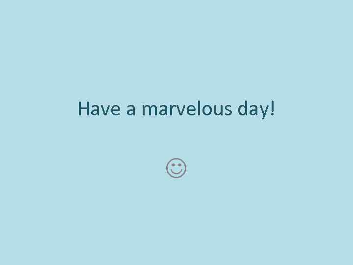 Have a marvelous day! 
