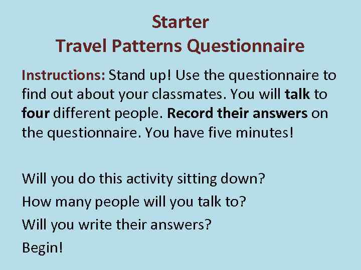 Starter Travel Patterns Questionnaire Instructions: Stand up! Use the questionnaire to find out about