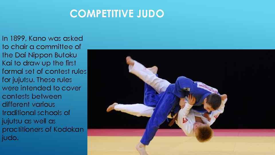 COMPETITIVE JUDO In 1899, Kano was asked to chair a committee of the Dai