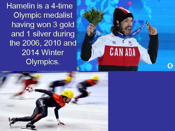 Hamelin is a 4 -time Olympic medalist having won 3 gold and 1 silver