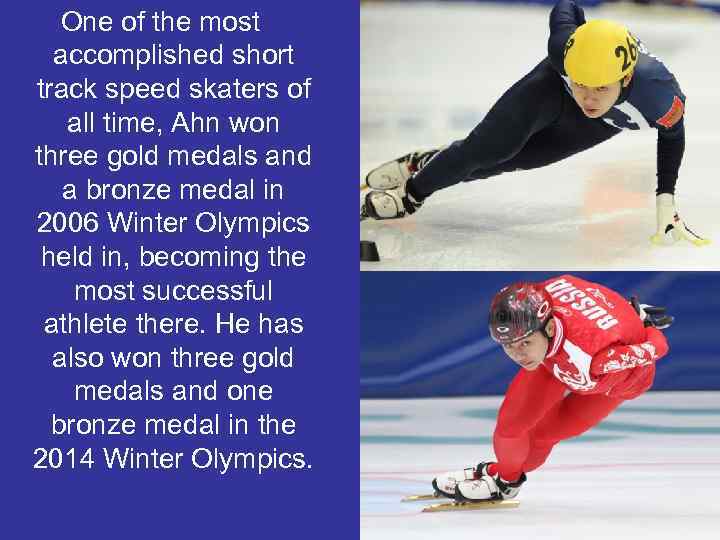 One of the most accomplished short track speed skaters of all time, Ahn won