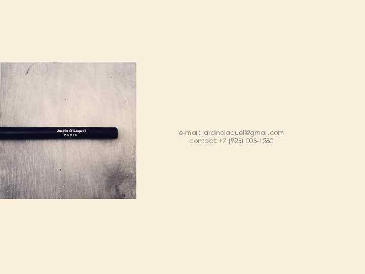 e-mail: jardinolaquel@gmail. com contact: +7 (925) 005 -1280 