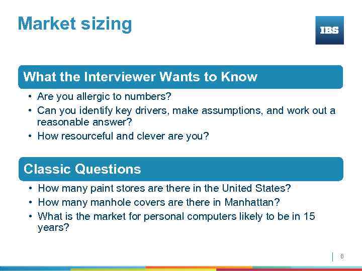 Market sizing What the Interviewer Wants to Know • Are you allergic to numbers?