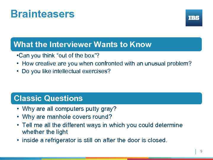 Brainteasers What the Interviewer Wants to Know • Can you think “out of the