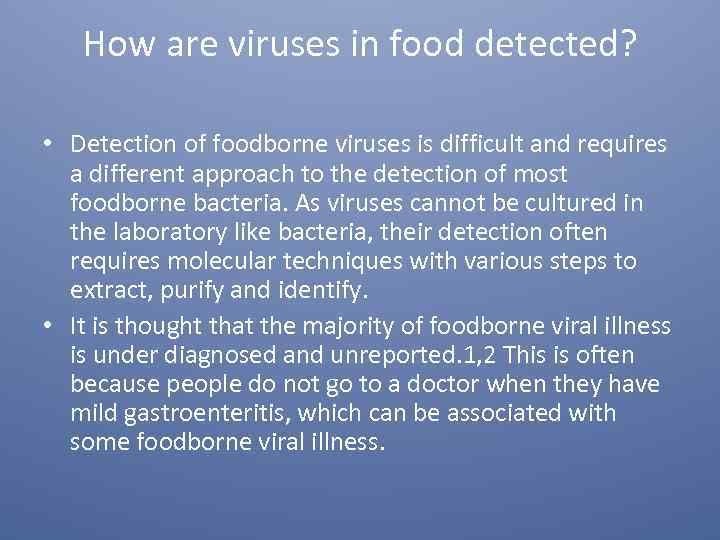 How are viruses in food detected? • Detection of foodborne viruses is difficult and