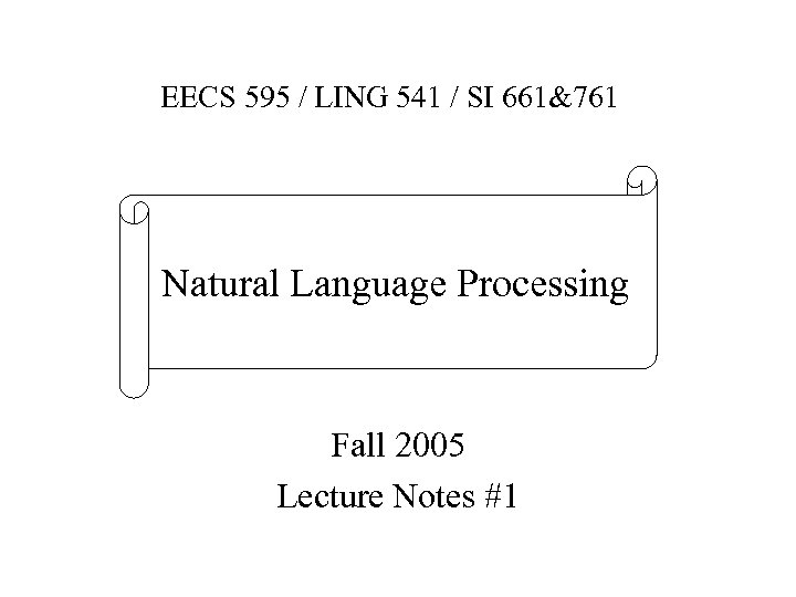 EECS 595 / LING 541 / SI 661&761 Natural Language Processing Fall 2005 Lecture