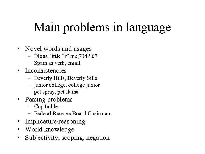 Main problems in language • Novel words and usages – Blogs, little “r” me,