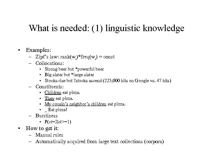 What is needed: (1) linguistic knowledge • Examples: – Zipf’s law: rank(wi)*freq(wi) = const