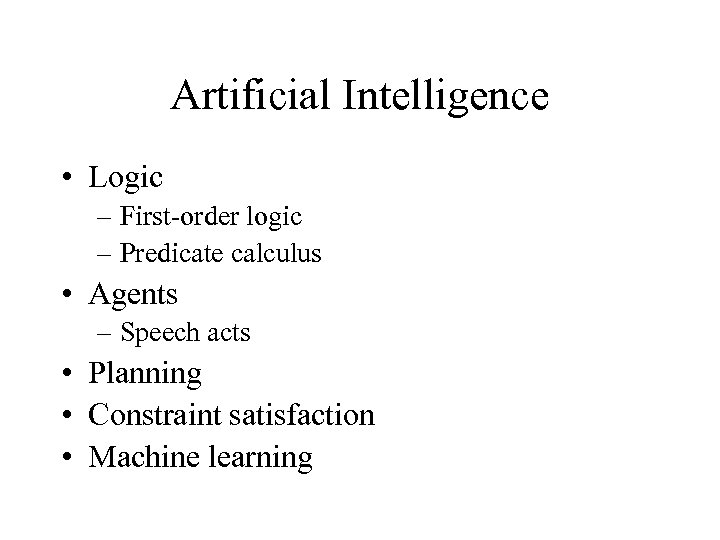 Artificial Intelligence • Logic – First-order logic – Predicate calculus • Agents – Speech