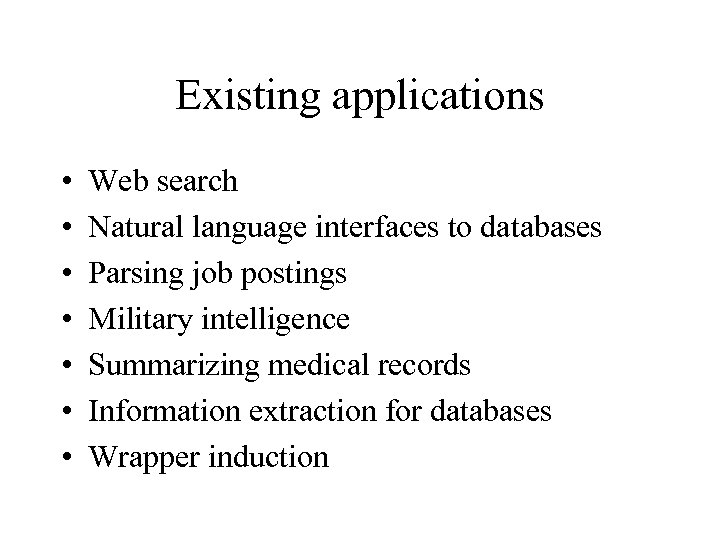 Existing applications • • Web search Natural language interfaces to databases Parsing job postings