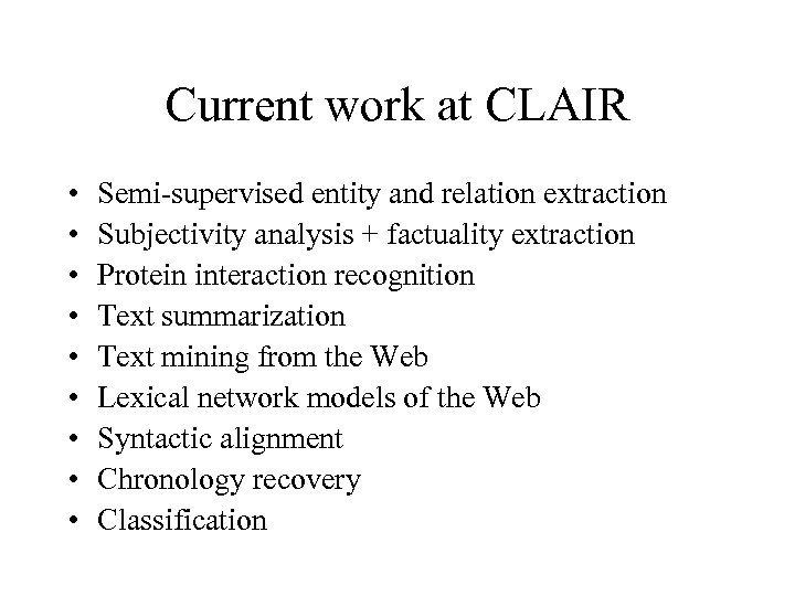 Current work at CLAIR • • • Semi-supervised entity and relation extraction Subjectivity analysis