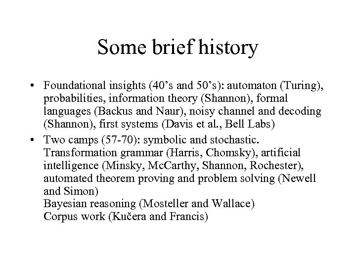 Some brief history • Foundational insights (40’s and 50’s): automaton (Turing), probabilities, information theory