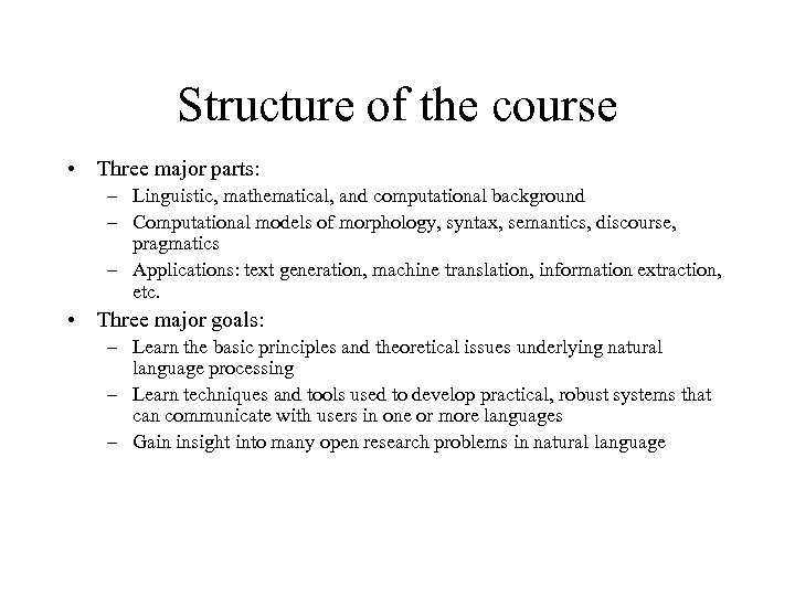 Structure of the course • Three major parts: – Linguistic, mathematical, and computational background