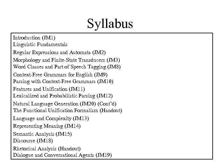 Syllabus Introduction (JM 1) Linguistic Fundamentals Regular Expressions and Automata (JM 2) Morphology and