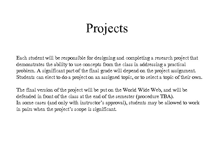 Projects Each student will be responsible for designing and completing a research project that