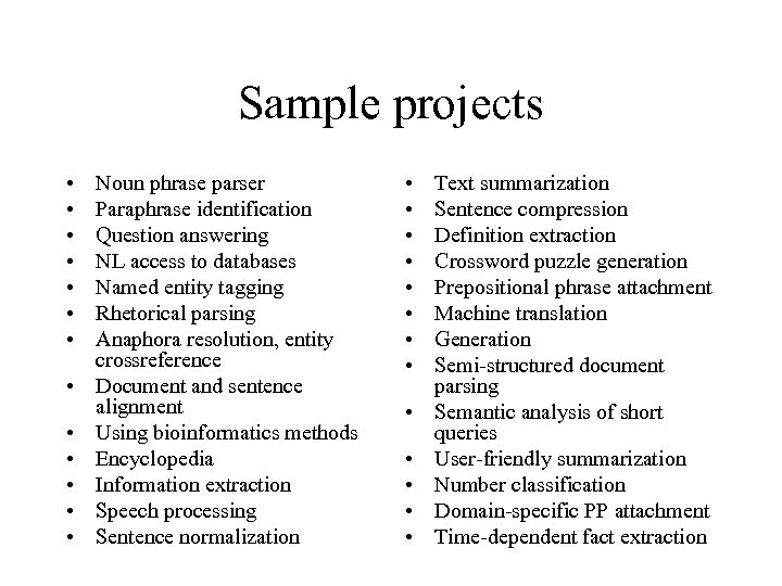 Sample projects • • • • Noun phrase parser Paraphrase identification Question answering NL