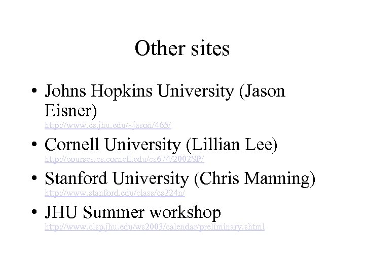 Other sites • Johns Hopkins University (Jason Eisner) http: //www. cs. jhu. edu/~jason/465/ •