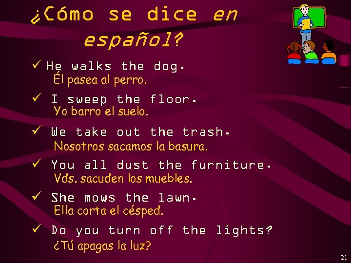 ¿Cómo se dice en español? ü He walks the dog. Él pasea al perro.