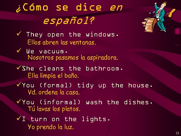 ¿Cómo se dice en español? ü They open the windows. Ellos abren las ventanas.