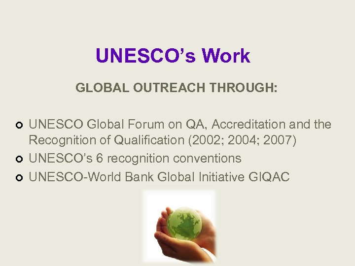 UNESCO’s Work GLOBAL OUTREACH THROUGH: ¢ ¢ ¢ UNESCO Global Forum on QA, Accreditation