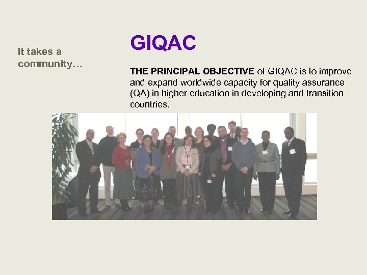 It takes a community… GIQAC THE PRINCIPAL OBJECTIVE of GIQAC is to improve and